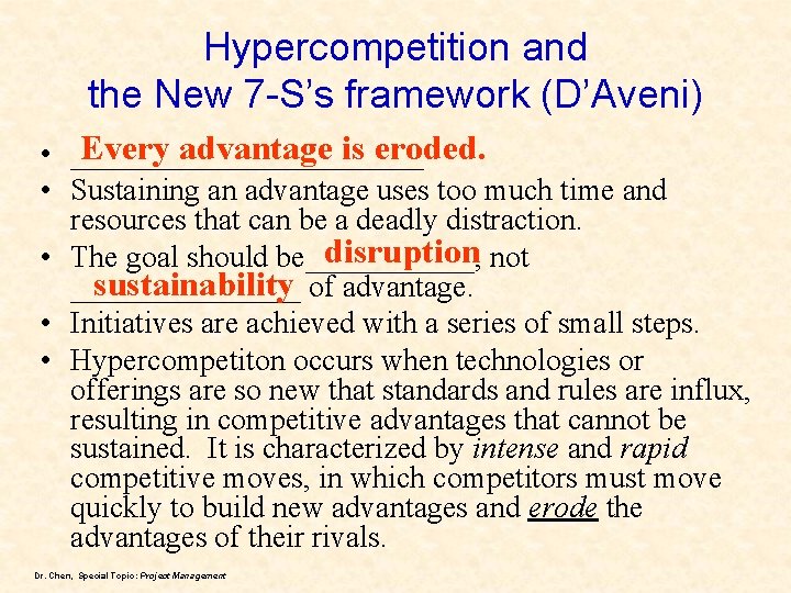 Hypercompetition and the New 7 -S’s framework (D’Aveni) Every advantage is eroded. • ____________