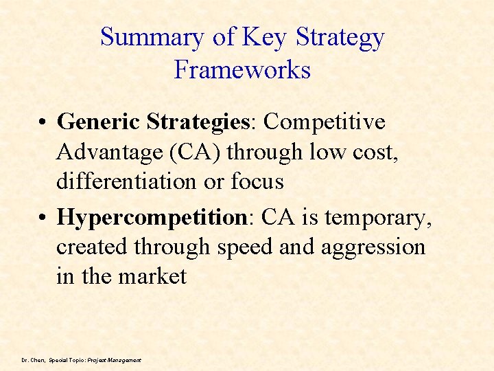 Summary of Key Strategy Frameworks • Generic Strategies: Competitive Advantage (CA) through low cost,