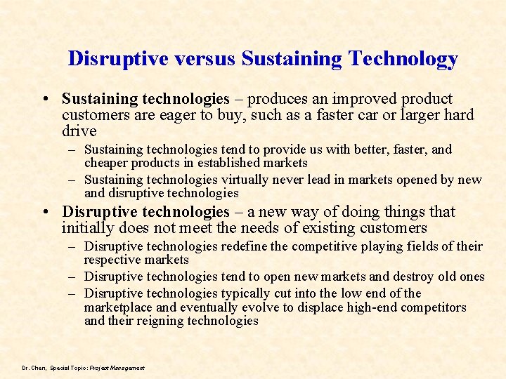 Disruptive versus Sustaining Technology • Sustaining technologies – produces an improved product customers are
