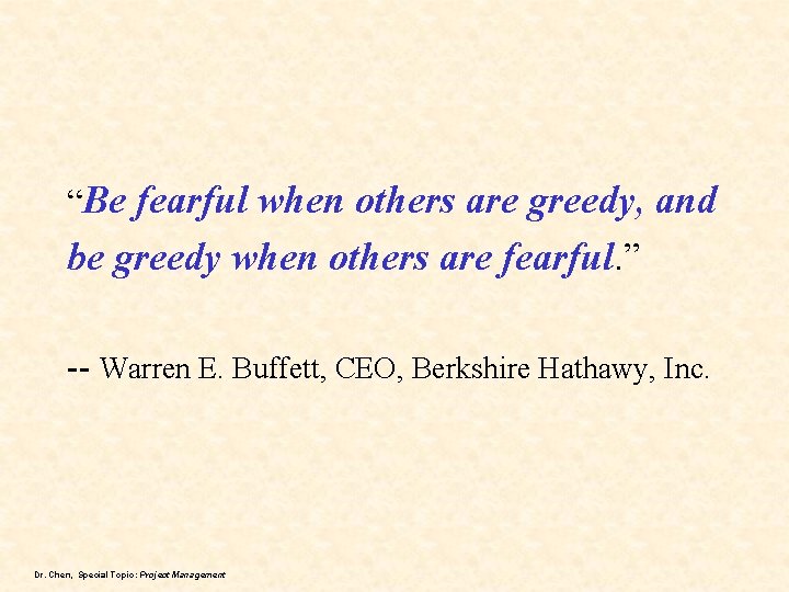 “Be fearful when others are greedy, and be greedy when others are fearful. ”