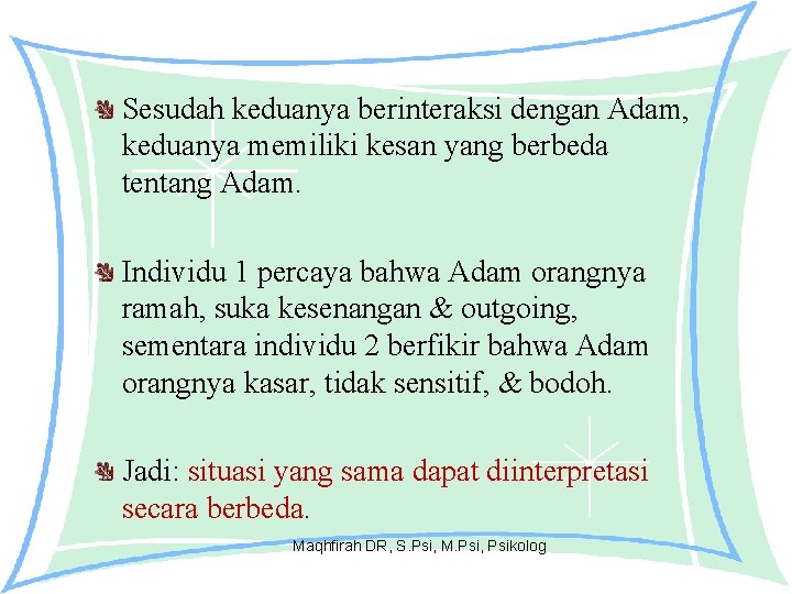 Sesudah keduanya berinteraksi dengan Adam, keduanya memiliki kesan yang berbeda tentang Adam. Individu 1