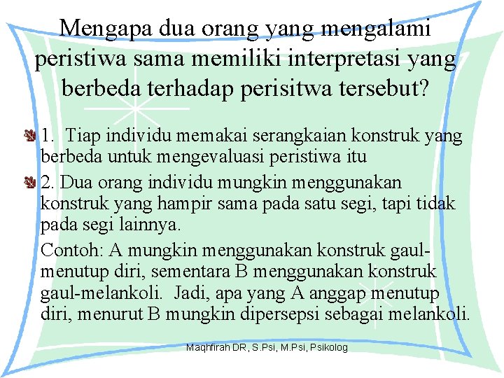 Mengapa dua orang yang mengalami peristiwa sama memiliki interpretasi yang berbeda terhadap perisitwa tersebut?