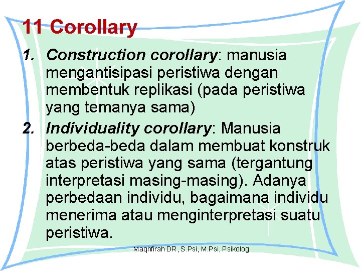 11 Corollary 1. Construction corollary: manusia mengantisipasi peristiwa dengan membentuk replikasi (pada peristiwa yang