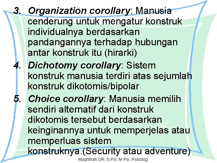 3. Organization corollary: Manusia cenderung untuk mengatur konstruk individualnya berdasarkan pandangannya terhadap hubungan antar