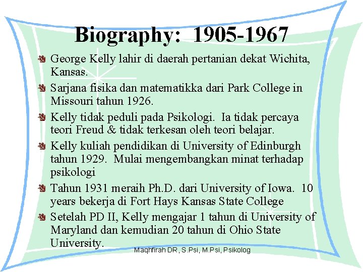 Biography: 1905 -1967 George Kelly lahir di daerah pertanian dekat Wichita, Kansas. Sarjana fisika