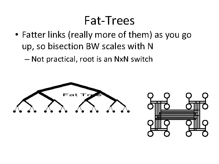 Fat-Trees • Fatter links (really more of them) as you go up, so bisection