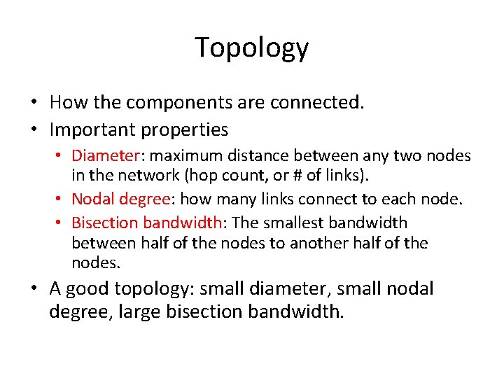 Topology • How the components are connected. • Important properties • Diameter: maximum distance