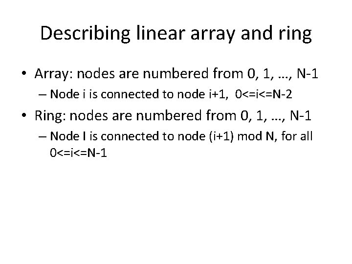 Describing linear array and ring • Array: nodes are numbered from 0, 1, …,