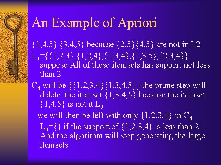 An Example of Apriori {1, 4, 5} {3, 4, 5} because {2, 5}{4, 5}