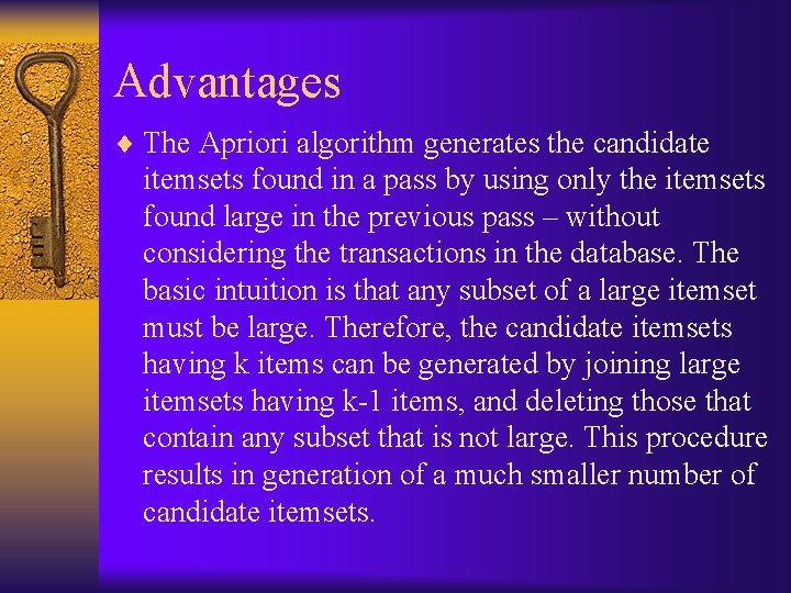 Advantages ¨ The Apriori algorithm generates the candidate itemsets found in a pass by