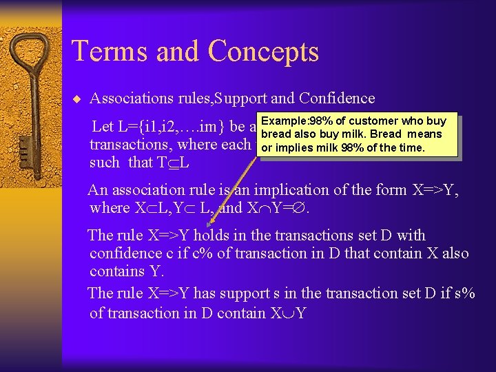 Terms and Concepts ¨ Associations rules, Support and Confidence Example: 98% of customer who