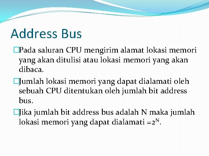 Address Bus �Pada saluran CPU mengirim alamat lokasi memori yang akan ditulisi atau lokasi