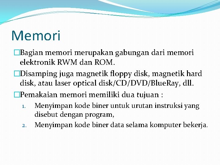 Memori �Bagian memori merupakan gabungan dari memori elektronik RWM dan ROM. �Disamping juga magnetik