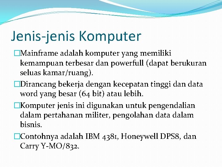 Jenis-jenis Komputer �Mainframe adalah komputer yang memiliki kemampuan terbesar dan powerfull (dapat berukuran seluas