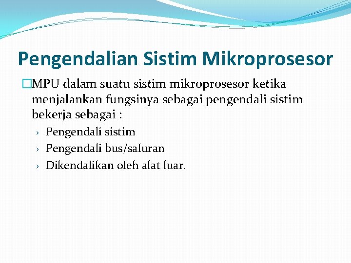 Pengendalian Sistim Mikroprosesor �MPU dalam suatu sistim mikroprosesor ketika menjalankan fungsinya sebagai pengendali sistim