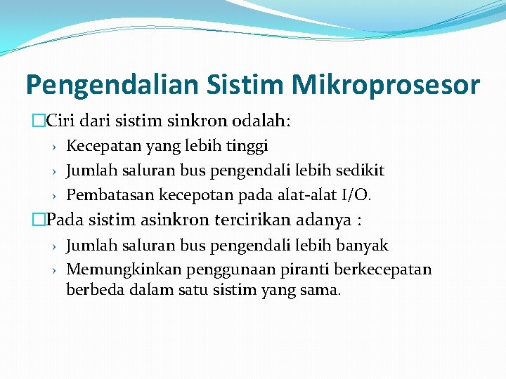 Pengendalian Sistim Mikroprosesor �Ciri dari sistim sinkron odalah: › Kecepatan yang lebih tinggi ›