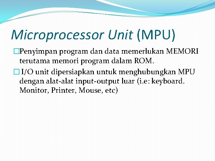 Microprocessor Unit (MPU) �Penyimpan program dan data memerlukan MEMORI terutama memori program dalam ROM.