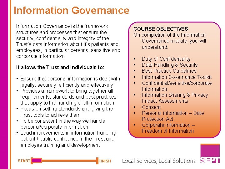 Information Governance is the framework structures and processes that ensure the security, confidentiality and