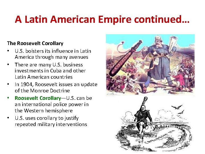 A Latin American Empire continued… The Roosevelt Corollary • U. S. bolsters its influence