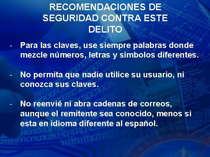 RECOMENDACIONES DE SEGURIDAD CONTRA ESTE DELITO - Para las claves, use siempre palabras donde