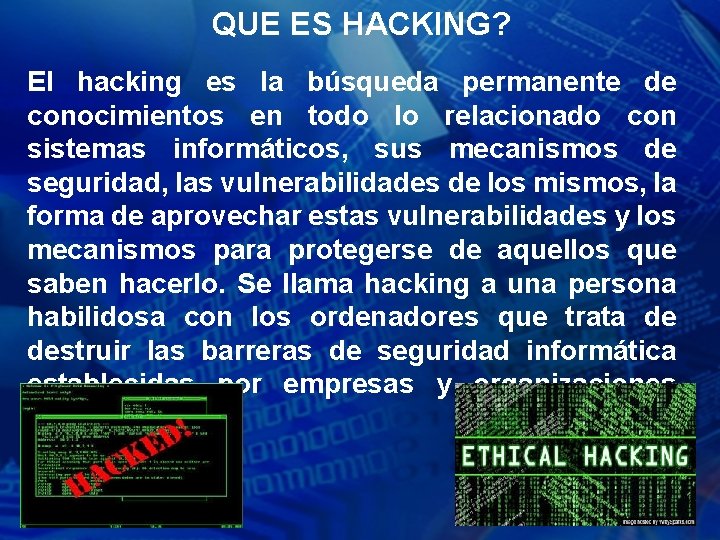 QUE ES HACKING? El hacking es la búsqueda permanente de conocimientos en todo lo