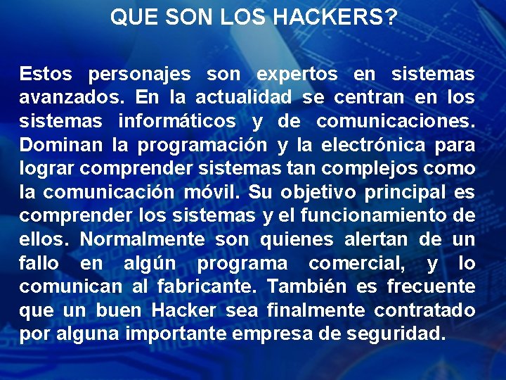 QUE SON LOS HACKERS? Estos personajes son expertos en sistemas avanzados. En la actualidad