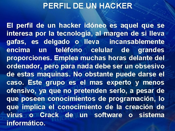 PERFIL DE UN HACKER El perfil de un hacker idóneo es aquel que se