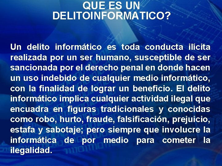 QUE ES UN DELITOINFORMATICO? Un delito informático es toda conducta ilícita realizada por un