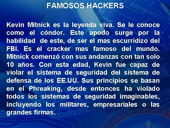 FAMOSOS HACKERS Kevin Mitnick es la leyenda viva. Se le conoce como el cóndor.