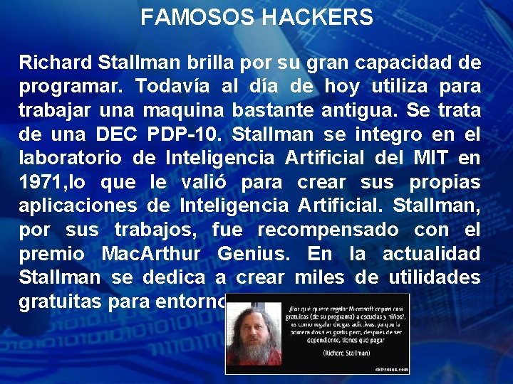 FAMOSOS HACKERS Richard Stallman brilla por su gran capacidad de programar. Todavía al día