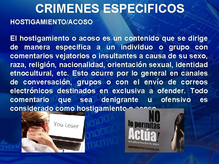 CRIMENES ESPECIFICOS HOSTIGAMIENTO/ACOSO El hostigamiento o acoso es un contenido que se dirige de