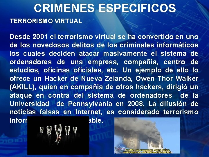 CRIMENES ESPECIFICOS TERRORISMO VIRTUAL Desde 2001 el terrorismo virtual se ha convertido en uno