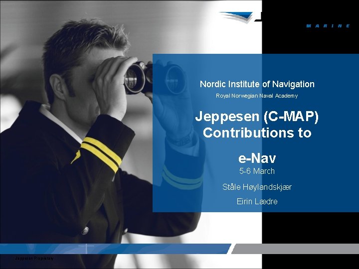 Nordic Institute of Navigation Royal Norwegian Naval Academy Jeppesen (C-MAP) Contributions to e-Nav 5