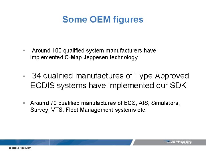 Some OEM figures § Around 100 qualified system manufacturers have implemented C-Map Jeppesen technology