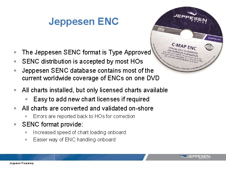 Jeppesen ENC § The Jeppesen SENC format is Type Approved § SENC distribution is