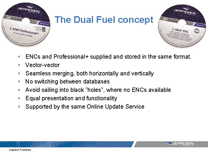 The Dual Fuel concept § § § § ENCs and Professional+ supplied and stored