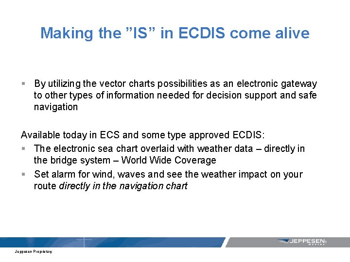 Making the ”IS” in ECDIS come alive § By utilizing the vector charts possibilities