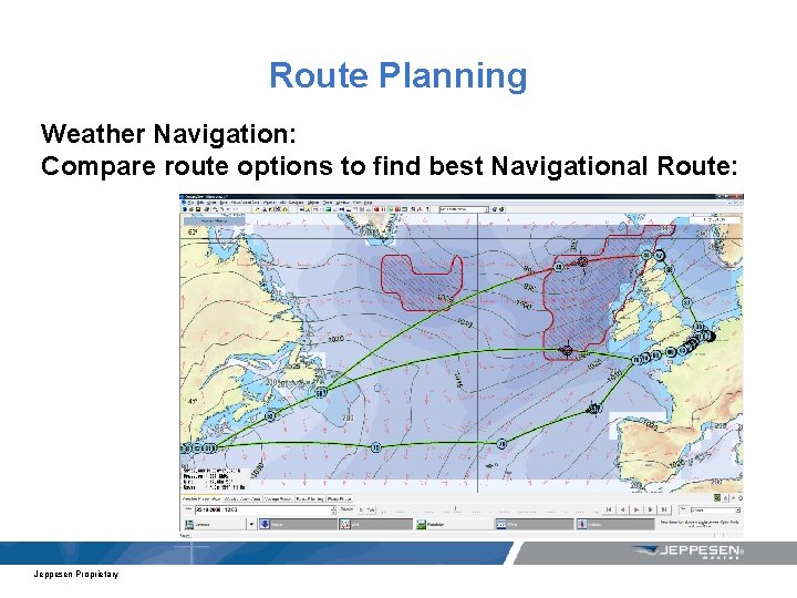 Route Planning Weather Navigation: Compare route options to find best Navigational Route: Jeppesen Proprietary