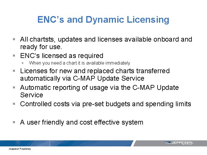 ENC’s and Dynamic Licensing § All chartsts, updates and licenses available onboard and ready