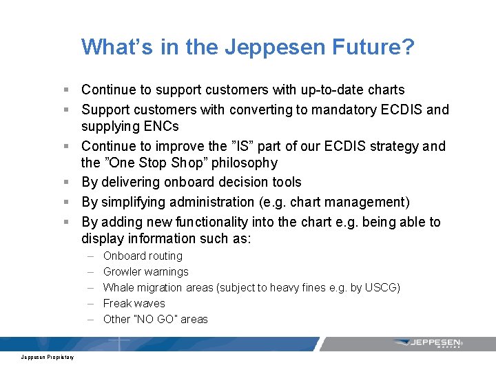 What’s in the Jeppesen Future? § Continue to support customers with up-to-date charts §