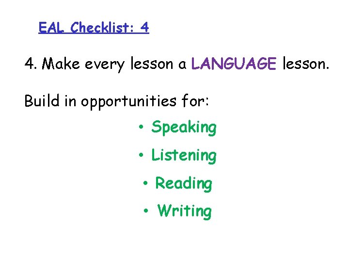 EAL Checklist: 4 4. Make every lesson a LANGUAGE lesson. Build in opportunities for: