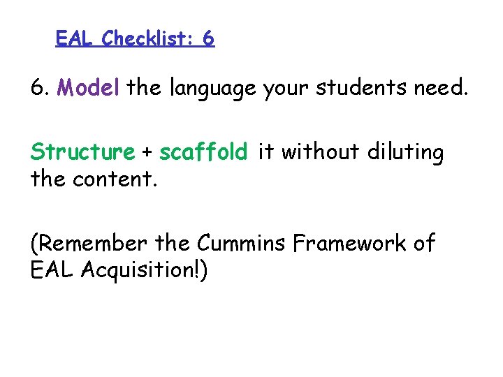 EAL Checklist: 6 6. Model the language your students need. Structure + scaffold it