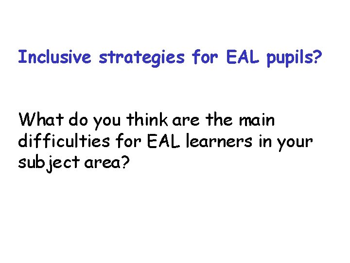 Inclusive strategies for EAL pupils? What do you think are the main difficulties for