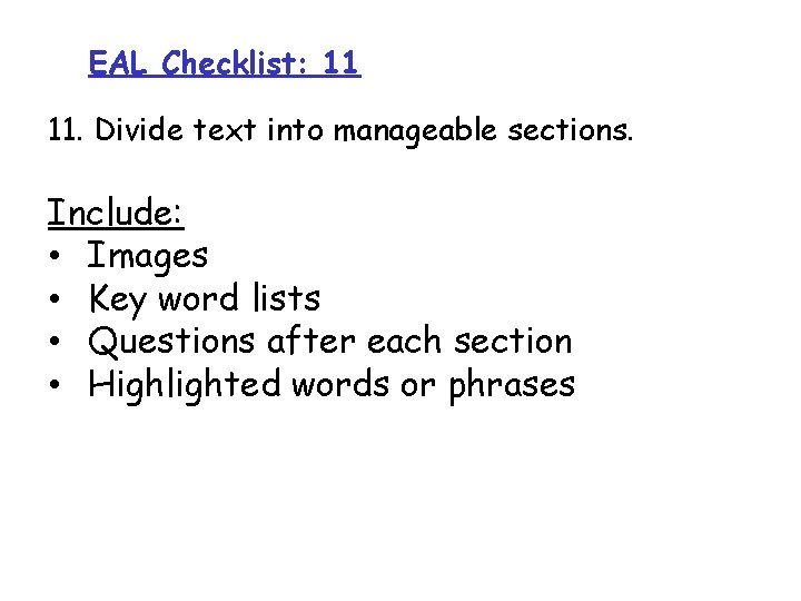 EAL Checklist: 11 11. Divide text into manageable sections. Include: • Images • Key