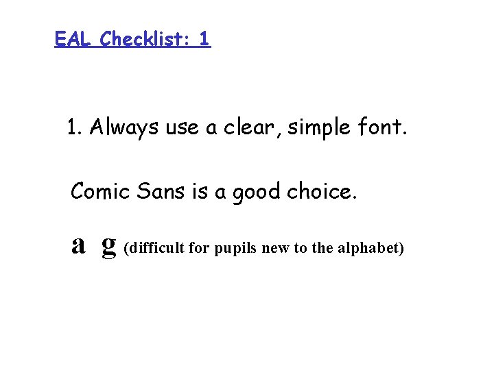 EAL Checklist: 1 Always useuse a clear 1. 1. Always a font. clear, simple