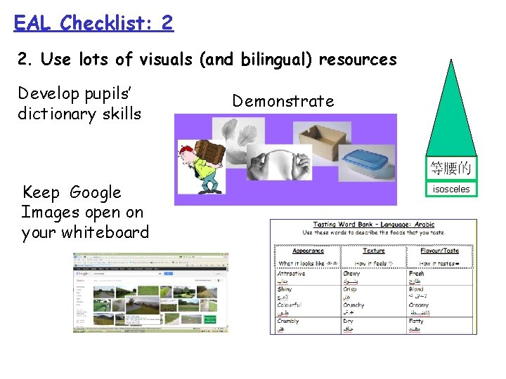 EAL Checklist: 2 2. Use lots of visuals (and bilingual) resources Develop pupils’ dictionary