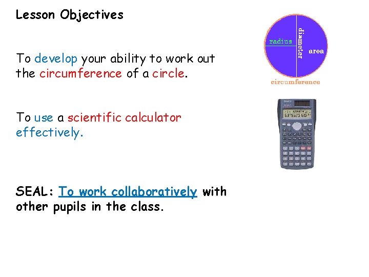Lesson. Objectives Lesson Objectives continue to develop ability to work Todevelop To your ability