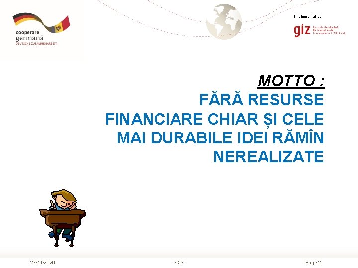 Implementat de MOTTO : FĂRĂ RESURSE FINANCIARE CHIAR ȘI CELE MAI DURABILE IDEI RĂMÎN