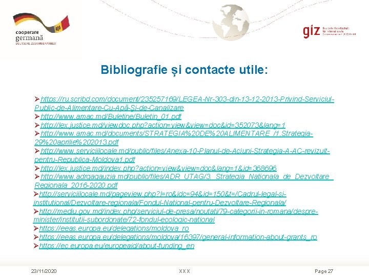 Bibliografie și contacte utile: Øhttps: //ru. scribd. com/document/235257169/LEGEA-Nr-303 -din-13 -12 -2013 -Privind-Serviciul. Public-de-Alimentare-Cu-Apă-Şi-de-Canalizare Øhttp: