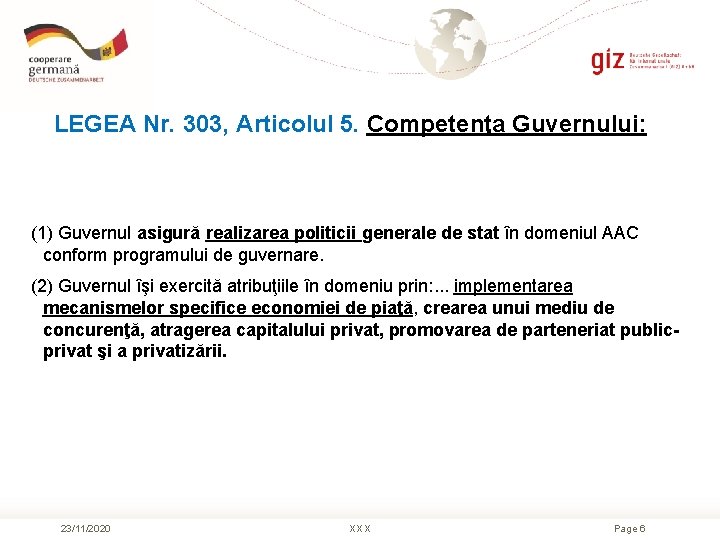 LEGEA Nr. 303, Articolul 5. Competenţa Guvernului: (1) Guvernul asigură realizarea politicii generale de